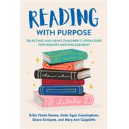Reading With Purpose: Selecting and Using Children’s Literature for Inquiry and Engagement by Dawes, Erika Thulin; Cunningham, Katie Egan; Enriquez, Grace; Cappiello, Mary Ann, 9780807768501
