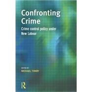 Confronting Crime: Crime control policy under new labour by Tonry,Michael;Tonry,Michael, 9781138878501