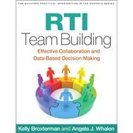 RTI Team Building Effective Collaboration and Data-Based Decision Making by Broxterman, Kelly; Whalen, Angela J., 9781462508501