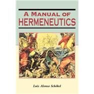A Manual of Hermeneutics by Schokel, Luis Alonso; Bravo, Jose Maria, 9781850758501