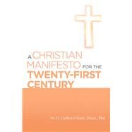 A Christian Manifesto for the Twenty-First Century by O'rork, D. Carlton, Ph.d., 9781973688501