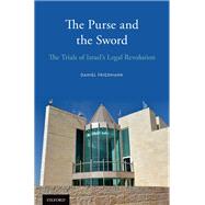 The Purse and the Sword The Trials of Israel's Legal Revolution by Friedmann, Daniel, 9780190278502