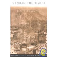 Cyprian the Bishop by Burns Jr.,J. Patout, 9780415238502