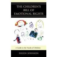 The Children's Bill of Emotional Rights A Guide to the Needs of Children by Johnson, Eileen, 9780765708502
