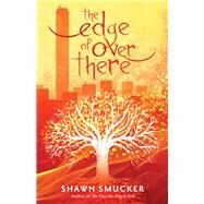 The Edge of over There by Smucker, Shawn, 9780800728502