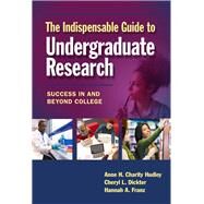 The Indispensable Guide to Undergraduate Research by Hudley, Anne H. Charity; Dickter, Cheryl L.; Franz, Hannah A., 9780807758502