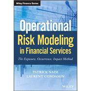 Operational Risk Modeling in Financial Services The Exposure, Occurrence, Impact Method by Naim, Patrick; Condamin, Laurent, 9781119508502
