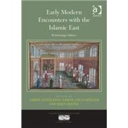 Early Modern Encounters with the Islamic East: Performing Cultures by Schnlting,Sabine, 9781409438502