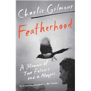 Featherhood A Memoir of Two Fathers and a Magpie by Gilmour, Charlie, 9781501198502