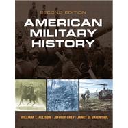 American Military History: A Survey From Colonial Times to the Present by Allison, William T.; Allison, William T.; Grey, Jeffrey; Valentine, Janet G., 9780205898503
