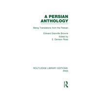 A Persian Anthology (RLE Iran B): Being Translations from the Persian by Browne; Edward Granville, 9780415608503