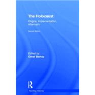 The Holocaust: Origins, Implementation, Aftermath by Bartov; Omer, 9780415778503