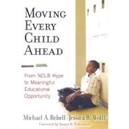 Moving Every Child Ahead : From NCLB Hype to Meaningful Educational Opportunity by Rebell, Michael A., 9780807748503