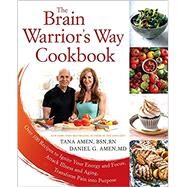 The Brain Warrior's Way Cookbook by Amen, Tana, R.N.; Amen, Daniel G., M.D., 9781101988503