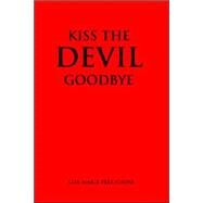 Kiss the Devil Goodbye by Pellegrini, Lisa Marie, 9781413458503