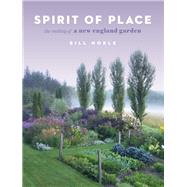 Spirit of Place The Making of a New England Garden by Noble, Bill, 9781604698503