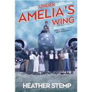 Under Amelia's Wing by Stemp, Heather, 9781771088503
