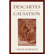 Descartes on Causation by Schmaltz, Tad M., 9780199958504