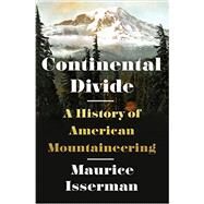 Continental Divide A History of American Mountaineering by Isserman, Maurice, 9780393068504