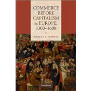 Commerce before Capitalism in Europe, 1300–1600 by Martha C. Howell, 9780521148504