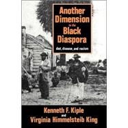 Another Dimension to the Black Diaspora: Diet, Disease and Racism by Kenneth F. Kiple , Virginia Himmelsteib King, 9780521528504