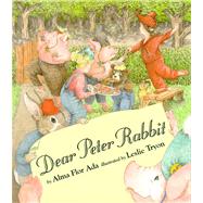 Dear Peter Rabbit by Ada, Alma Flor; Tryon, Leslie, 9780689318504