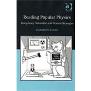 Reading Popular Physics: Disciplinary Skirmishes and Textual Strategies by Leane,Elizabeth, 9780754658504