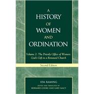 A History of Women and Ordination The Priestly Office of Women: God's Gift to a Renewed Church by Raming, Ida; Macy, Gary; Cooke, Bernard, 9780810848504