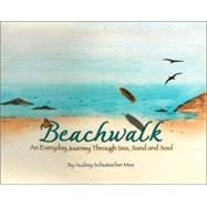 Beachwalk : An Everyday Journey Through Sea, Sand and Soul by MOE AUDREY SCHUMACHER, 9780974988504