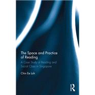 The Space and Practice of Reading: A Case Study of Reading and Social Class in Singapore by Loh; Chin Ee, 9781138918504