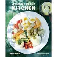 At Home in the Kitchen Simple Recipes from a Chef's Night Off [A Cookbook] by Kinch, David; Fuller, Devin, 9781984858504