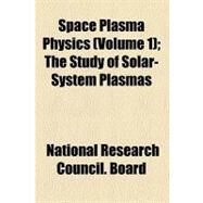 Space Plasma Physics by Board, National Research Council. Space, 9780217998505