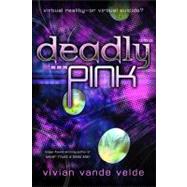 Deadly Pink by Vande Velde, Vivian, 9780547738505