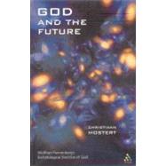God and the Future Wolfhart Pannenberg's Eschatological Doctrine of God by Mostert, Christiaan, 9780567088505