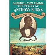The Trials of Anthony Burns by von Frank, Albert J., 9780674908505