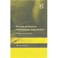 The Use of Force in Humanitarian Intervention: Morality And Practicalities by Janzekovic, John, 9780754648505