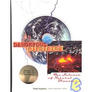 Dangerous Planet : The Science of Natural Disasters by Engelbert, Phillis; Deschenes, Betz; Nagel, Rob; Sawinski, Diane M., 9780787628505