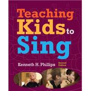 Teaching Kids to Sing by Phillips, Kenneth H., 9781133958505