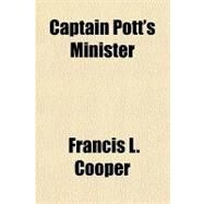 Captain Pott's Minister by Cooper, Francis L., 9781153828505
