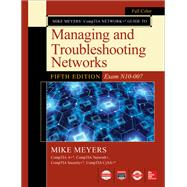 Mike Meyers CompTIA Network Guide to Managing and Troubleshooting Networks Fifth Edition (Exam N10-007) by Meyers, Mike, 9781260128505
