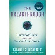 The Breakthrough Immunotherapy and the Race to Cure Cancer by Graeber, Charles, 9781455568505