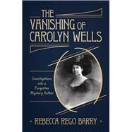 The Vanishing of Carolyn Wells by Rebecca Rego Barry, 9781637588505