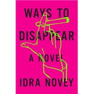Ways to Disappear by Idra Novey, 9780316298506