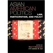 Asian American Politics Law, Participation, and Policy by Lai, James S.; Brackman, Harold; Chang, Edward T.; Chao, Hon. Elaine L.; Erie, Steven P.; Geron, Kim; Hing, Bill Ong; Kim, Thomas P.; L. Kitano, Harry H.; Lee, Taeku; Lien, Pei-te; Locke, Gary; Makela, Lee A.; Maki, Mitchell T.; Mineta, Norman Y.; Nakanis, 9780742518506