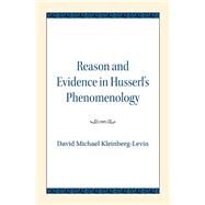 Reason and Evidence in Husserl's Phenomenology by Kleinberg-Levin, David Michael, 9780810138506