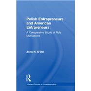 Polish Entrepreneurs and American Entrepreneurs: A Comparative Study of Role Motivations by O'Del,John, 9780815328506