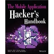 The Mobile Application Hacker's Handbook by Chell, Dominic; Erasmus, Tyrone; Colley, Shaun; Whitehouse, Ollie, 9781118958506