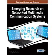 Emerging Research on Networked Multimedia Communication Systems by Kanellopoulos, Dimitris, 9781466688506