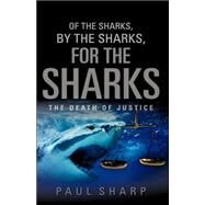 Of the Sharks, by the Sharks, for the Sharks by Sharp, Paul, 9781597818506