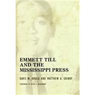 Emmett Till and the Mississippi Press by Houck, Davis W.; Grindy, Matthew A.; Beauchamp, Keith A., 9781604738506